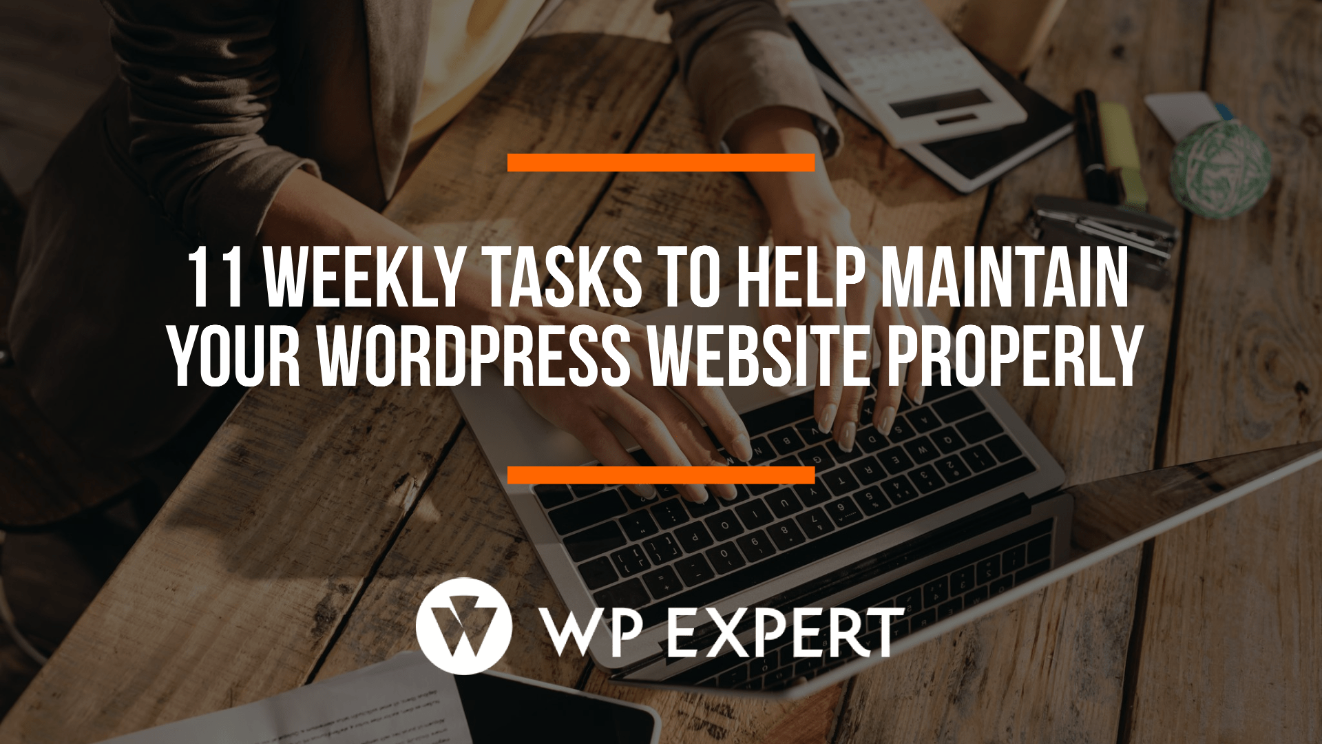 11 Weekly Tasks To Help Maintain Your WordPress Website Properly