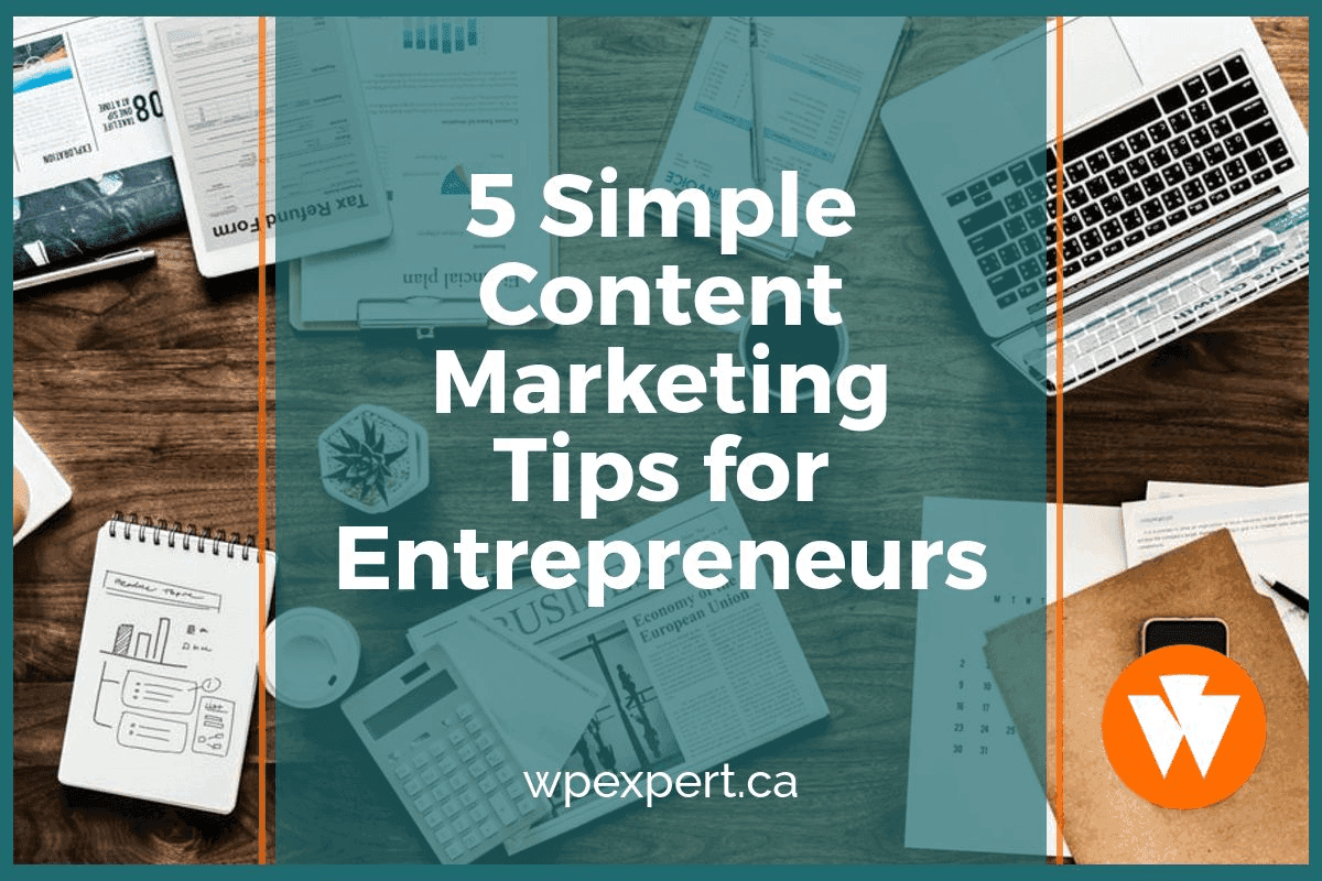5 Simple Content Marketing Tips for Entrepreneurs