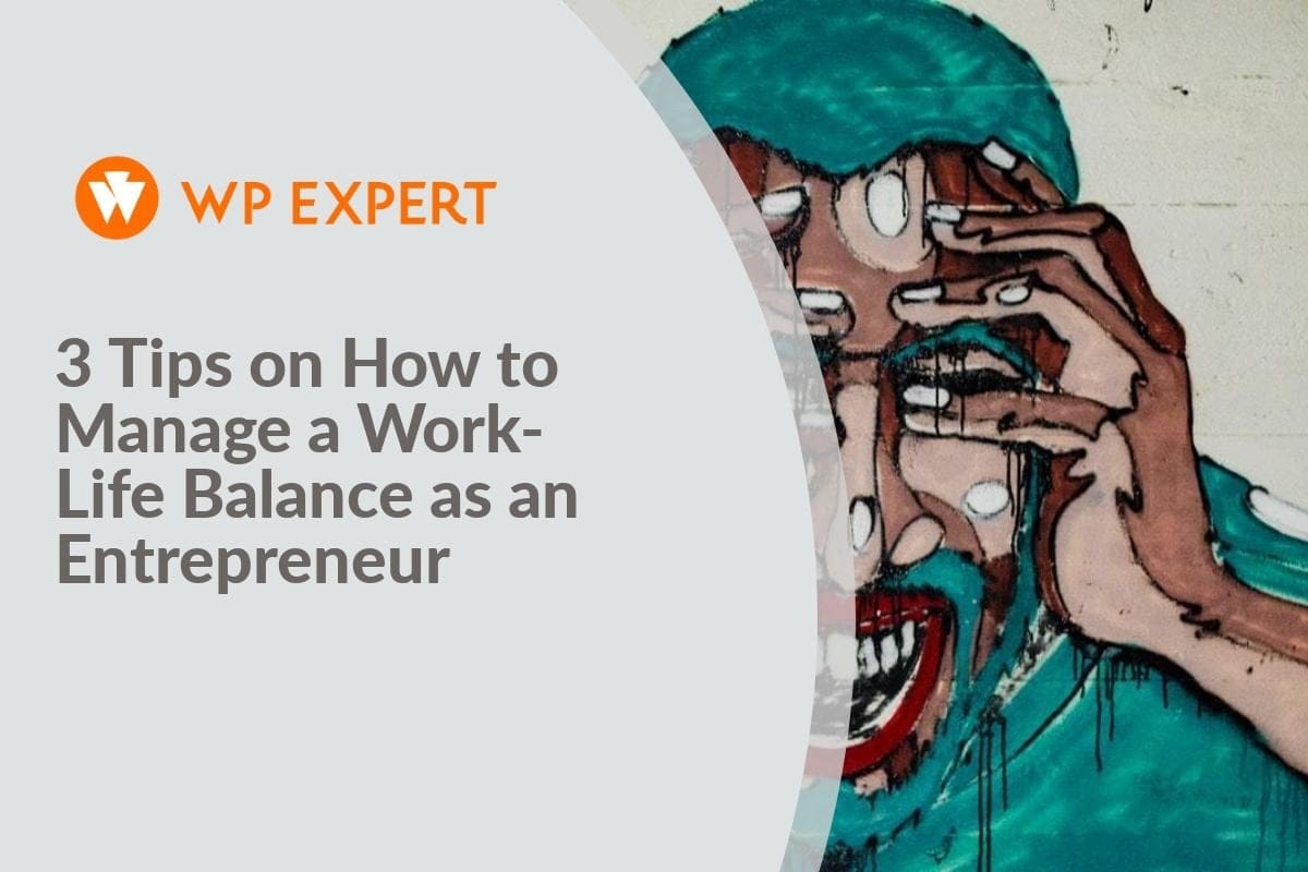 3 tips on how to manage a work life balance as an entrepreneur