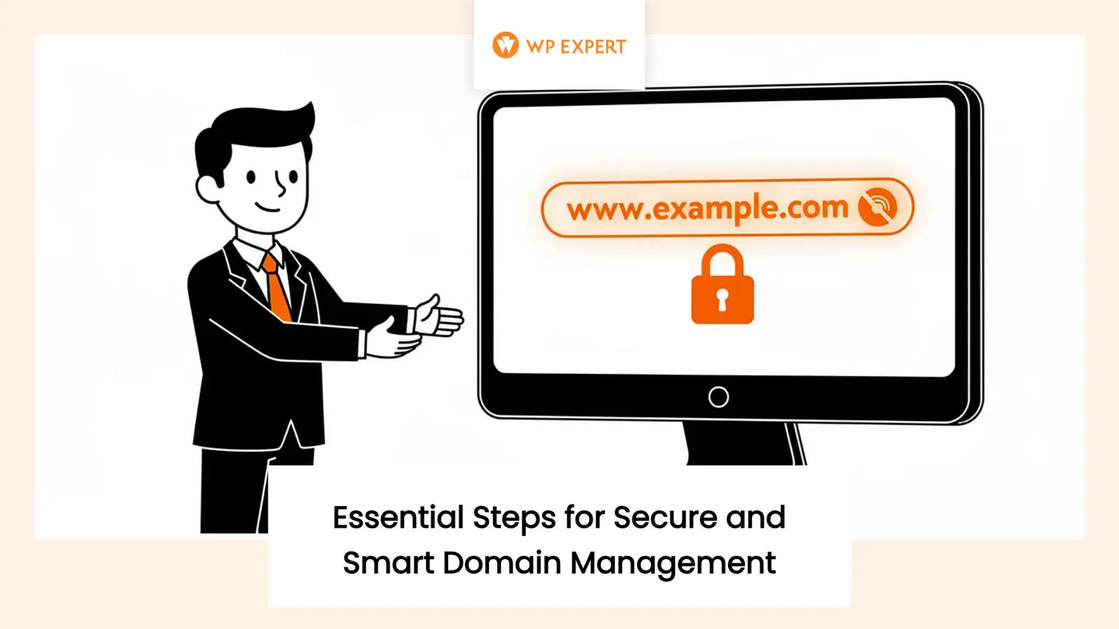 A cartoon character in a suit pointing at a computer monitor displaying 'www.example.com' with a padlock icon, emphasizing security. Text reads 'Essential Steps for Secure and Smart Domain Management,' with the 'WP Expert' logo at the top.