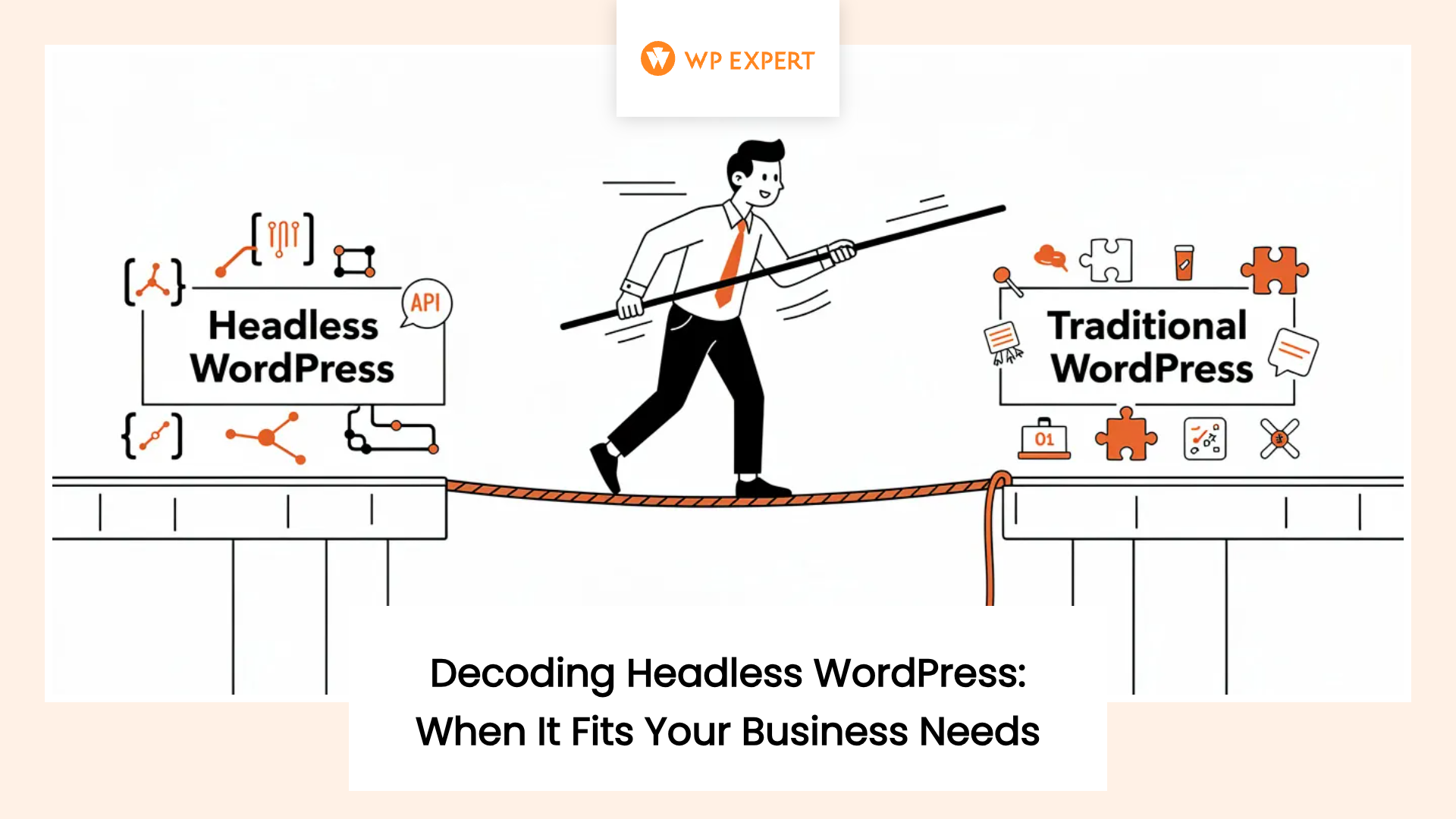 An illustration of a person walking a tightrope between two platforms labeled 'Headless WordPress' and 'Traditional WordPress,' symbolizing the balance between the two approaches. Various icons represent elements of each platform, with the text 'Decoding Headless WordPress: When It Fits Your Business Needs' displayed below.