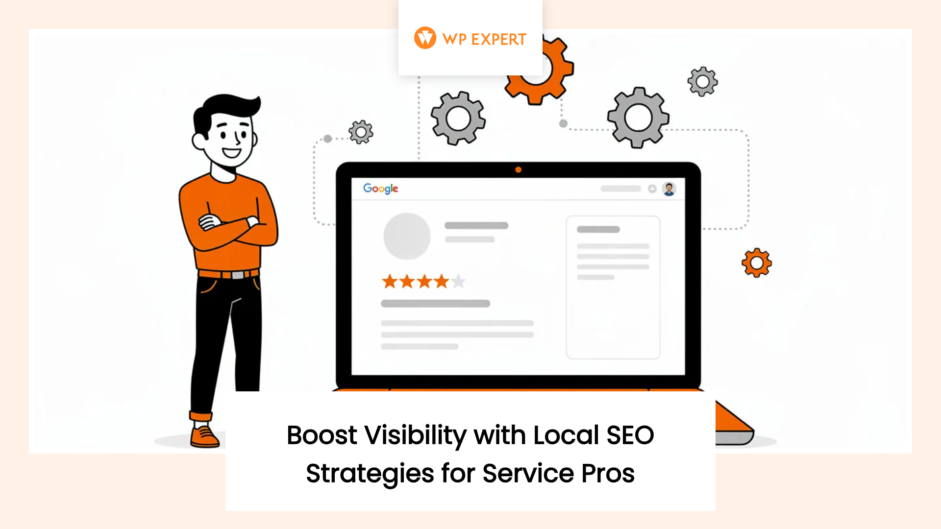 Graphic showing a person standing beside a laptop displaying a Google search result with a star rating. Gear icons highlight technical concepts, with the text 'WP Expert' at the top and 'Boost Visibility with Local SEO Strategies for Service Pros' at the bottom.