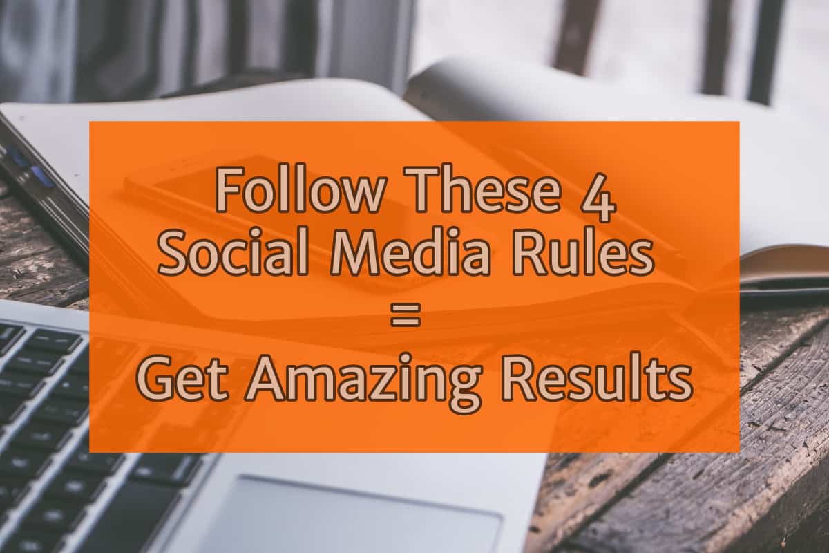 Follow these 4 Social Media Rules to get Amazing Results