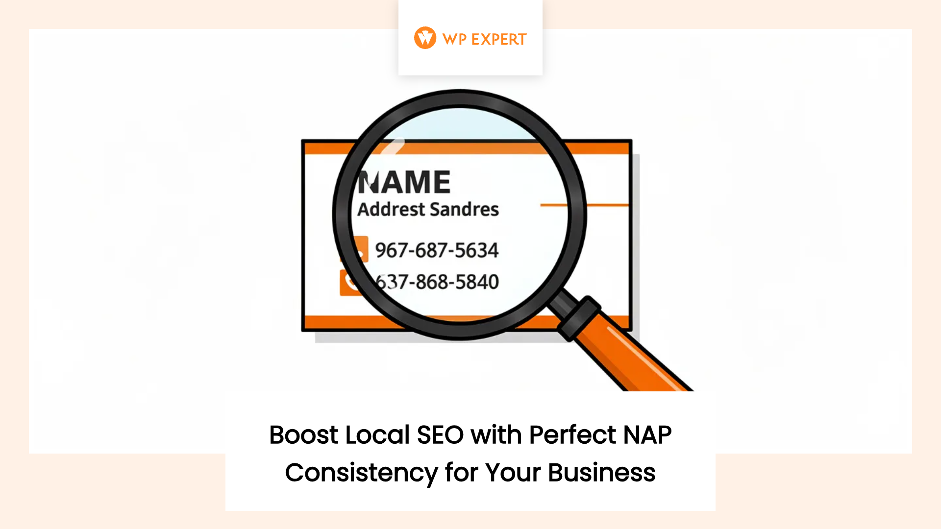 A business card under a magnifying glass with placeholders for name, address, and phone numbers, showcasing the text 'WP EXPERT' at the top. Below the image is the phrase 'Boost Local SEO with Perfect NAP Consistency for Your Business.'
