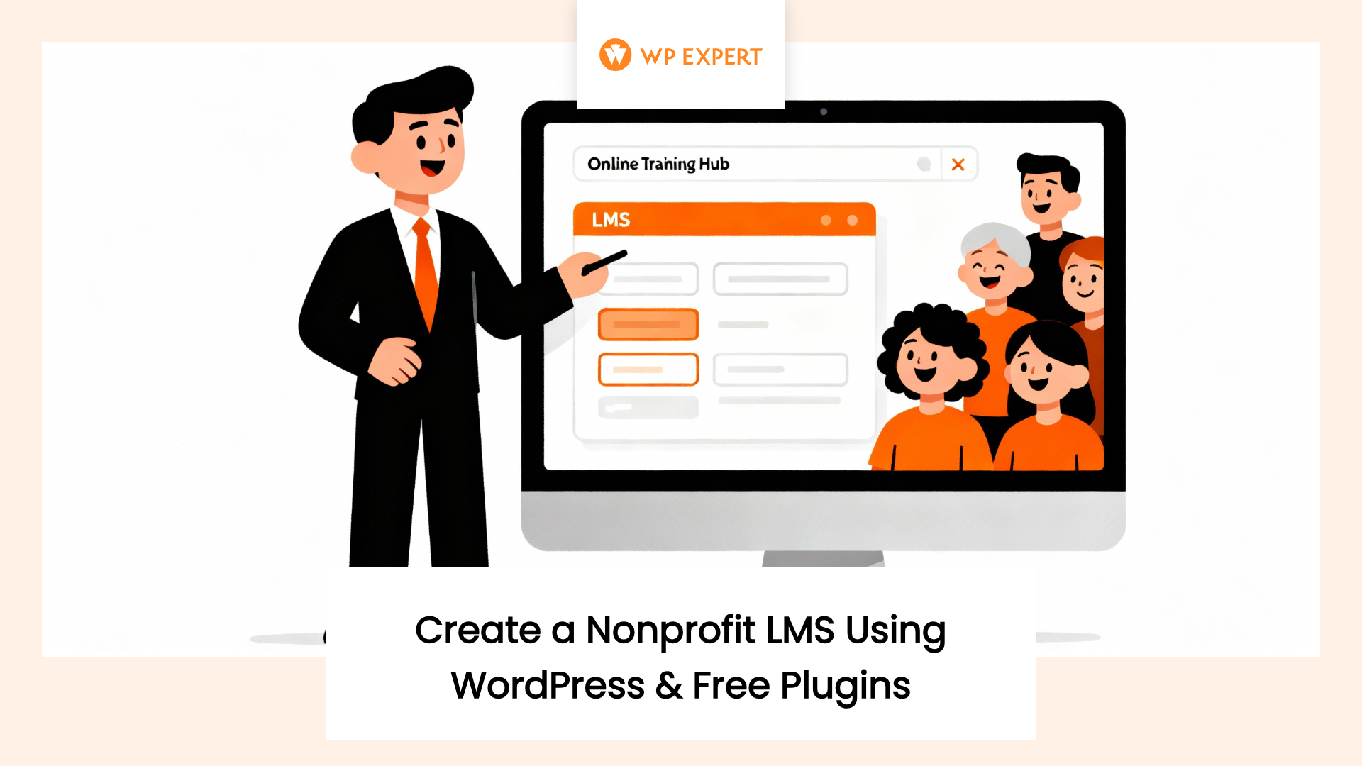 Illustration of a person in a suit standing beside a computer screen displaying an online training platform labeled 'LMS.' The screen shows smiling cartoon figures. A logo at the top reads 'WP Expert,' and text below says 'Create a Nonprofit LMS Using WordPress & Free Plugins.'