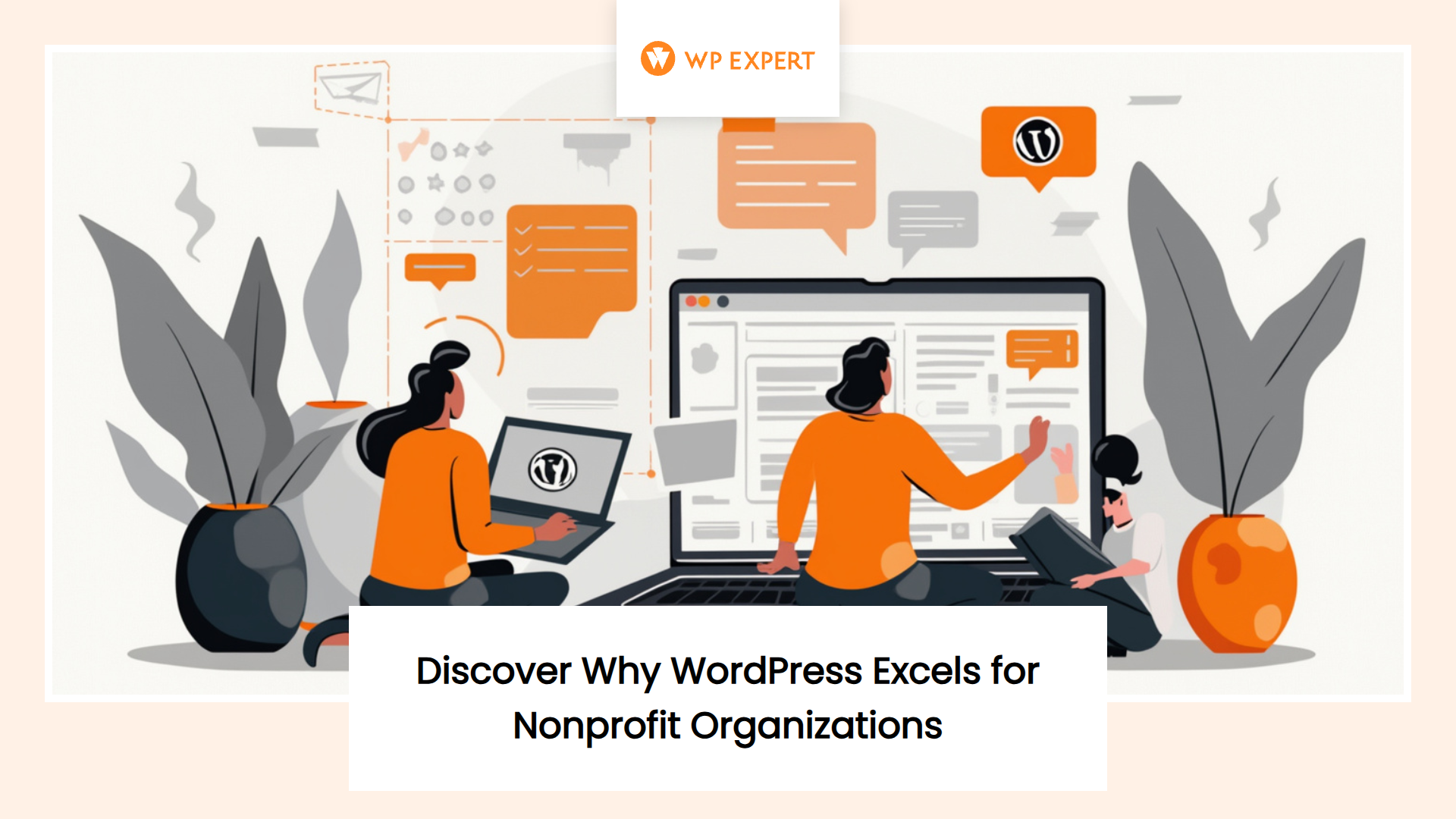 Illustration of people working on computers with WordPress elements, including a laptop showing a website interface, speech bubbles, web design icons, and the WordPress logo. Text below reads 'Discover Why WordPress Excels for Nonprofit Organizations.' The scene is accented with orange, black, and gray tones, with decorative plants in the background.