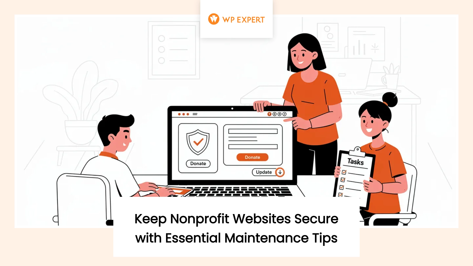 Illustration of three people in a workspace: one sitting at a laptop, another standing nearby, and a third holding a clipboard labeled 'Tasks.' The laptop screen displays a web page with a shield icon and buttons labeled 'Donate' and 'Update.' Text at the bottom reads, 'Keep Nonprofit Websites Secure with Essential Maintenance Tips.'