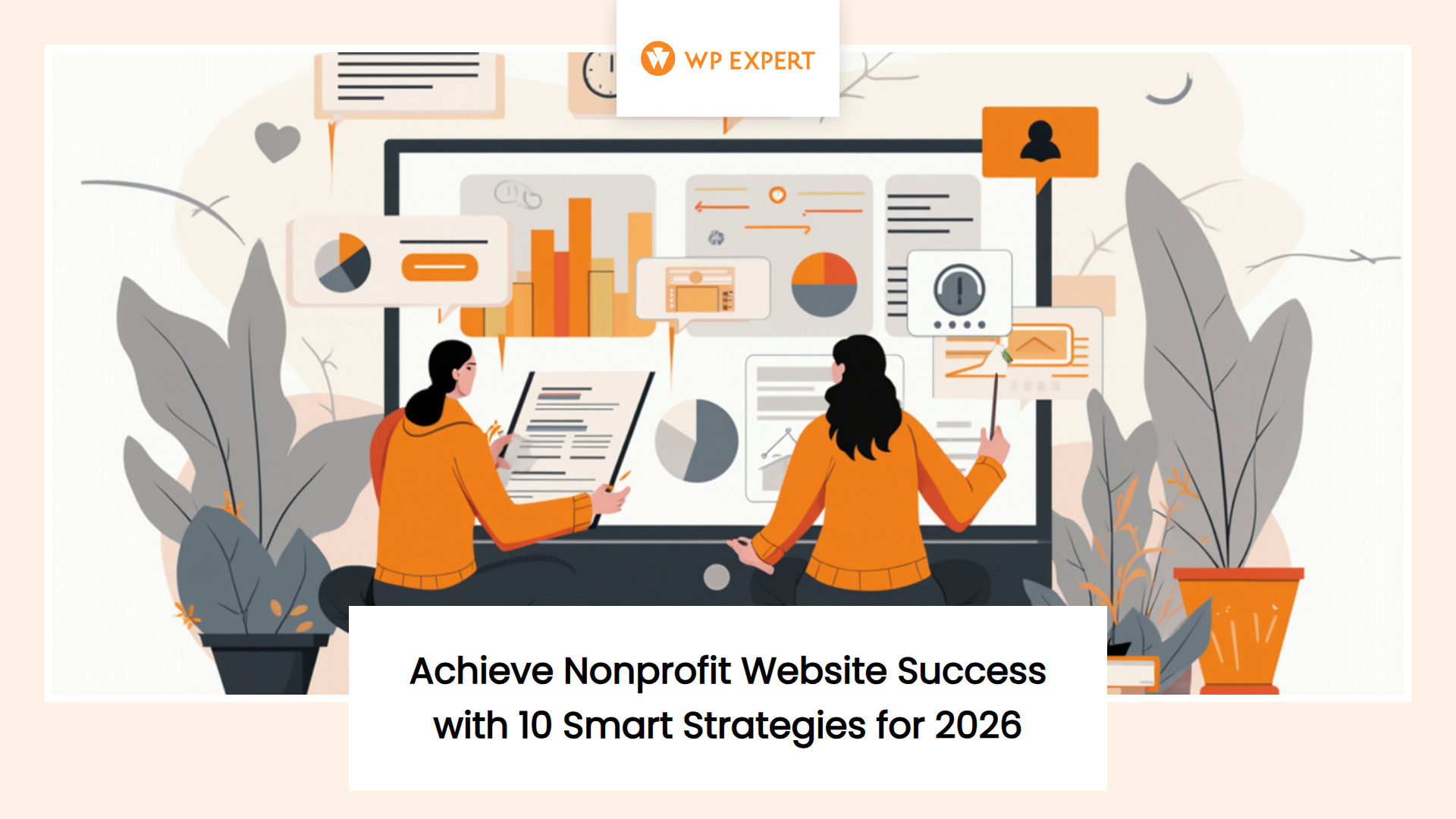 Illustration of two people interacting with a large screen showing graphs and charts, surrounded by large plants and abstract shapes. At the top, a logo reads 'WP Expert' alongside the text 'Achieve Nonprofit Website Success with 10 Smart Strategies for 2026.'