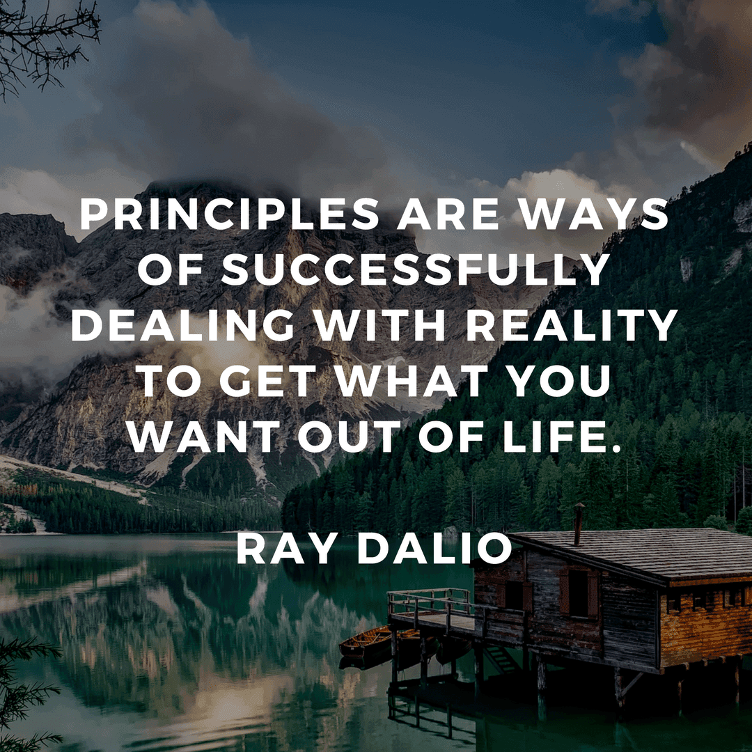 Ray Dalio - Principles are ways of successfully dealing with reality to get what you want out of life