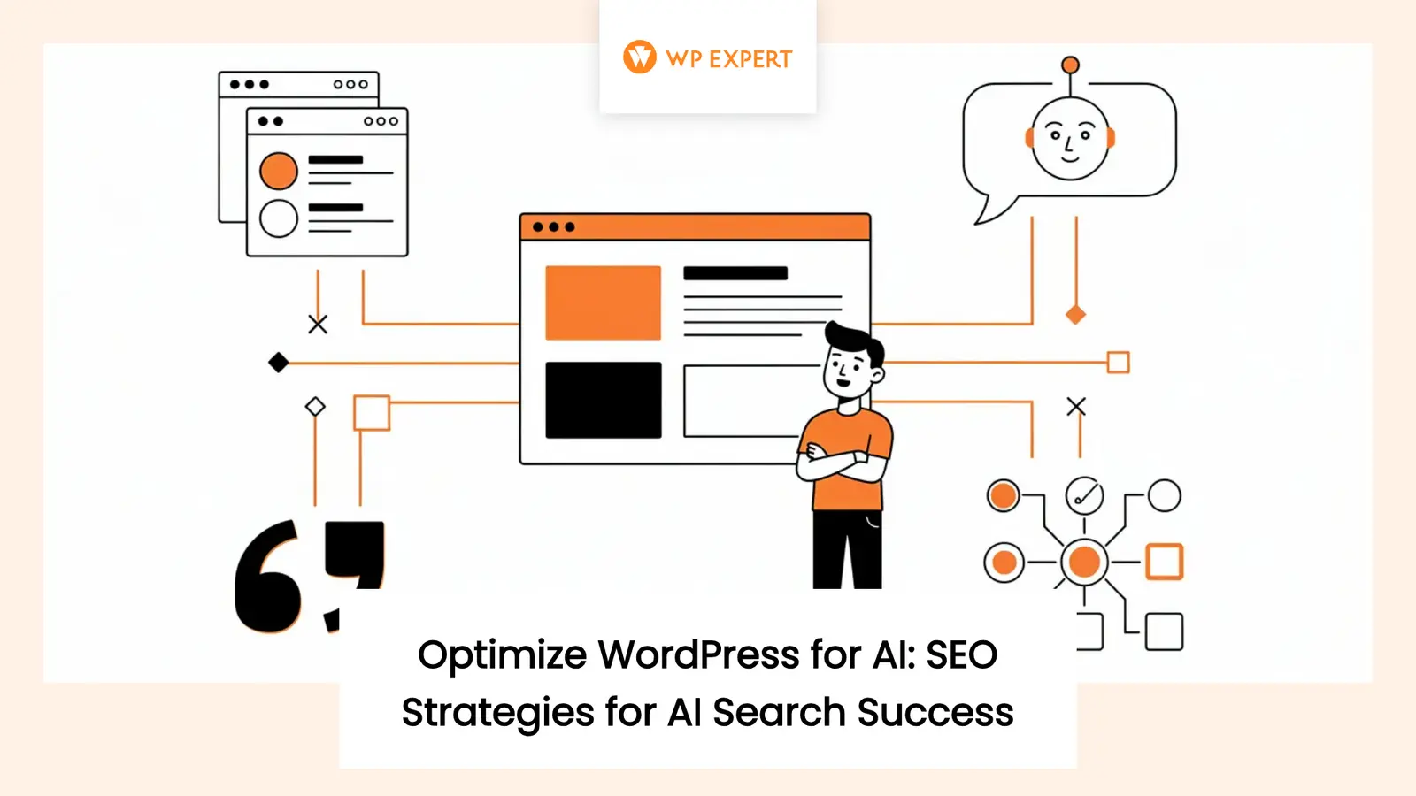 Illustration showing elements related to optimizing WordPress for AI, featuring website windows, a character, and AI imagery such as a speech bubble with an AI face, connected by lines symbolizing processes or connections. The text 'WP Expert' is displayed at the top, and 'Optimize WordPress for AI: SEO Strategies for AI Search Success' is written at the bottom.