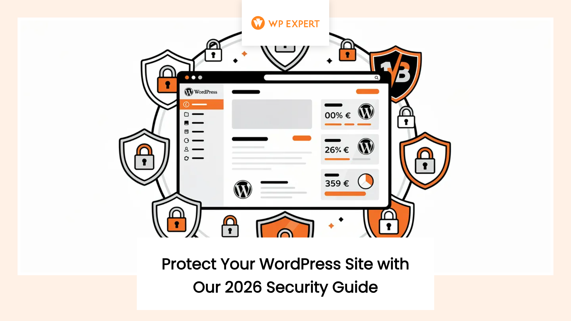 An illustration promoting a 2026 security guide for protecting a WordPress site. It shows a web interface with WordPress elements surrounded by padlock and shield icons, emphasizing security. The text reads, 'Protect Your WordPress Site with Our 2026 Security Guide,' with a logo at the top labeled 'WP Expert.'