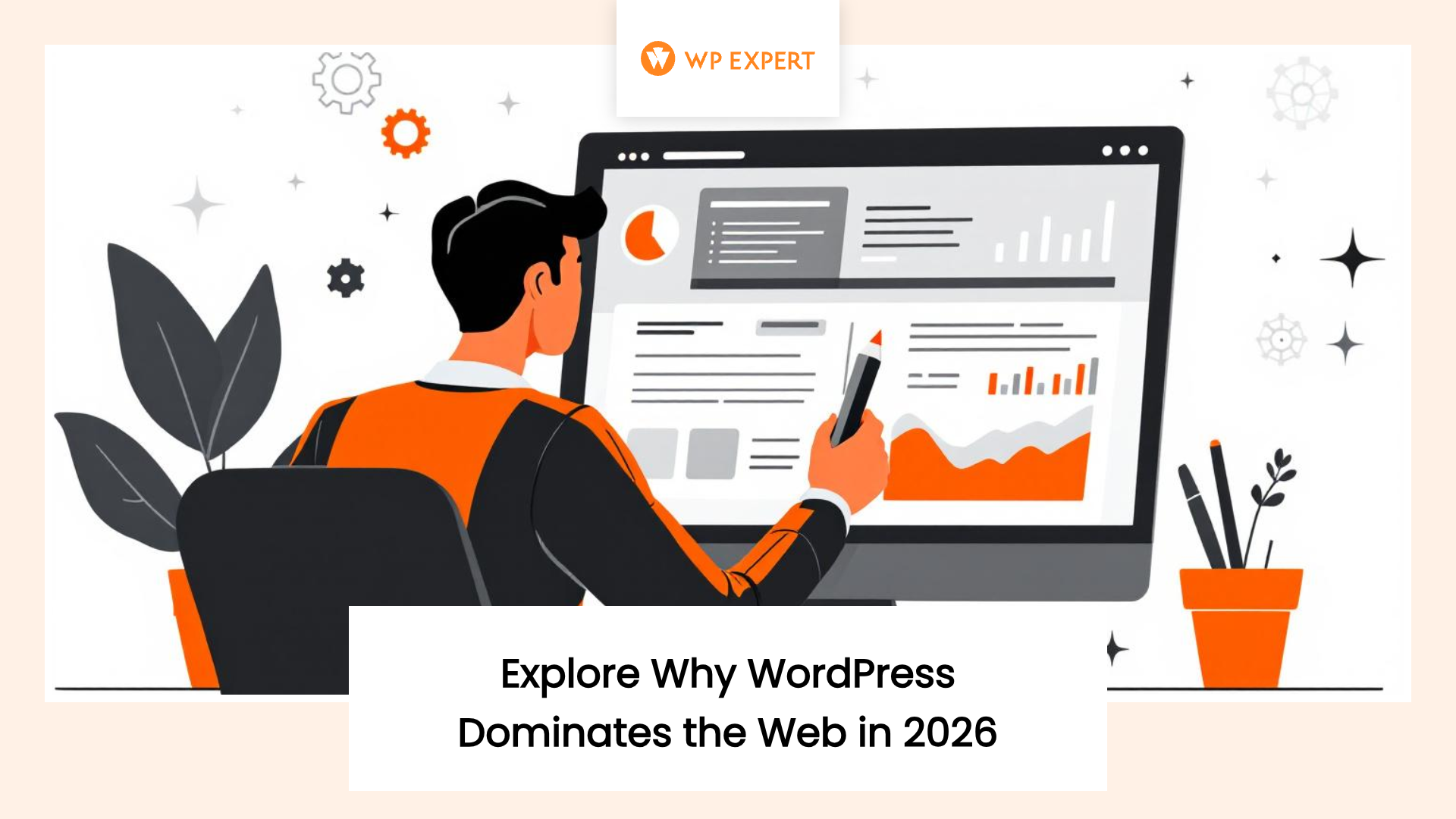 Illustration of a person at a desk viewing charts and graphs on a large computer screen, with gears and stars in the background representing technology. Below is the text: 'Explore Why WordPress Dominates the Web in 2026' and the 'WP Expert' logo.